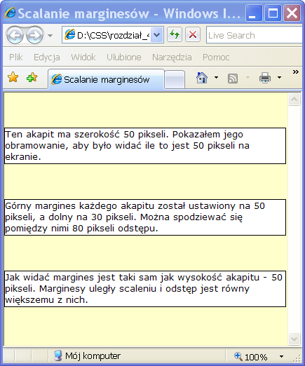 122 CSS. Witryny internetowe szyte na miarę. Autorytety informatyki Wprawdzie marginesy sąsiadujące w pionie scalają się, jednak marginesy poziome nie.