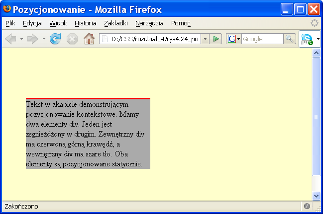 Rozdział 4. Pozycjonowanie elementów 139 Rysunek 4.24. Dwa zagnieżdżone akapity. Górna krawędź zewnętrznego elementu div jest czerwona, a wewnętrzny element div jest szary.