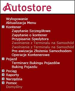 AUTOSTORE- INSTRUKCJA DLA SPEDYTORÓW Spedytorzy maja dostęp do następujących opcji: Kontener Zapytanie Szczegółowe Zapytanie o Kontener Przypisanie Spedytora Pre-awizacja Złożenia Samochodem Operacje