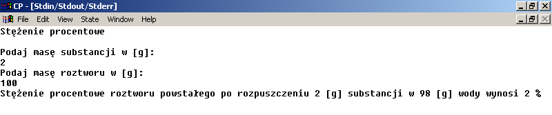 Programowanie #include <iostream> using namespace std; main ( ) { cout<< Stężenie procentowe\n\n ; double Cp,ms,mr; cout<< Podaj masę substancji w [g]:\n ; cin>>ms; cout<< Podaj masę roztworu w