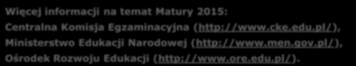 NOWE INFORMATORY MATURALNE matura 2015 Centralna Komisja Egzaminacyjna we współpracy z komisjami okręgowymi przygotowała zbiór informatorów o egzaminie maturalnym od roku szkolnego 2014/2015, Nowe