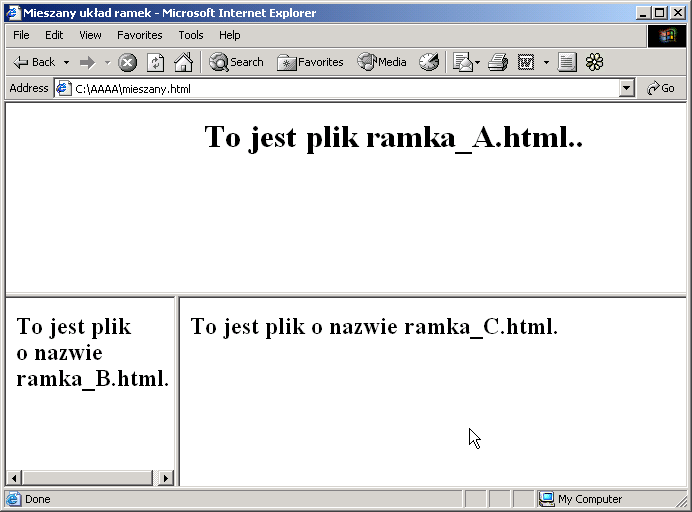 <title>mieszany układ ramek</title> </head> <frameset rows="50%,50%"> <frame src="ramka_a.html"> <frameset cols="25%,75%"> <frame src="ramka_b.html"> <frame src="ramka_c.