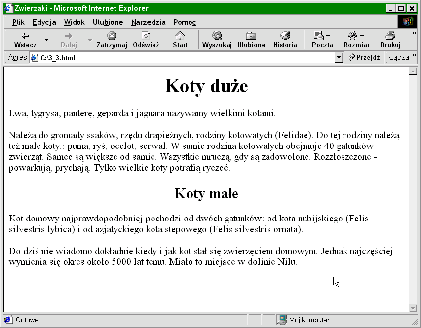 </head> <body> <h1 align="center">koty duże</h1> <!-- to jest nagłówek poziomu h1--> <!-- to jest pierwszy akapit tekstu--> <p>lwa, tygrysa, panterę, geparda i jaguara nazywamy wielkimi kotami.