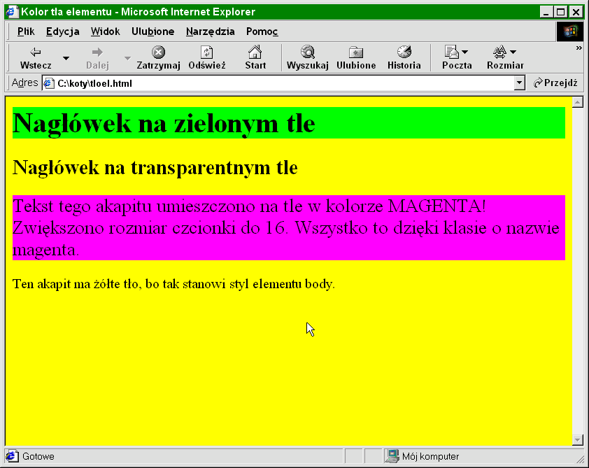 <title>kolor tła elementu</title> <meta http-equiv="content-type" content="text/html; charset=iso-8859-2"> <style type="text/css"> body {background-color: yellow} h1 {background-color: #00ff00} h2