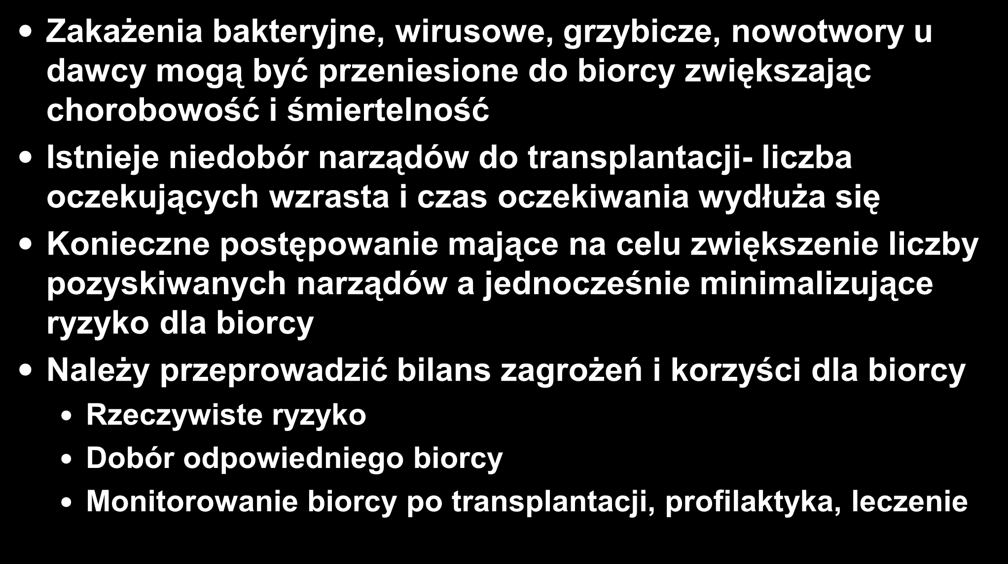 Ryzyko przeniesienia choroby od dawcy do biorcy przeszczepu Zakażenia bakteryjne, wirusowe, grzybicze, nowotwory u dawcy mogą być przeniesione do biorcy zwiększając chorobowość i śmiertelność