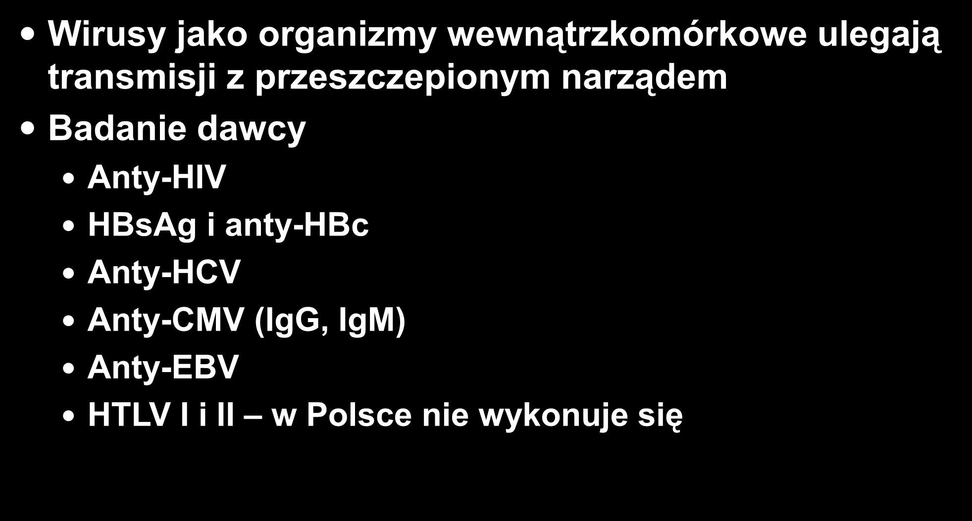 Zakażenia wirusowe Wirusy jako organizmy wewnątrzkomórkowe ulegają transmisji z przeszczepionym narządem