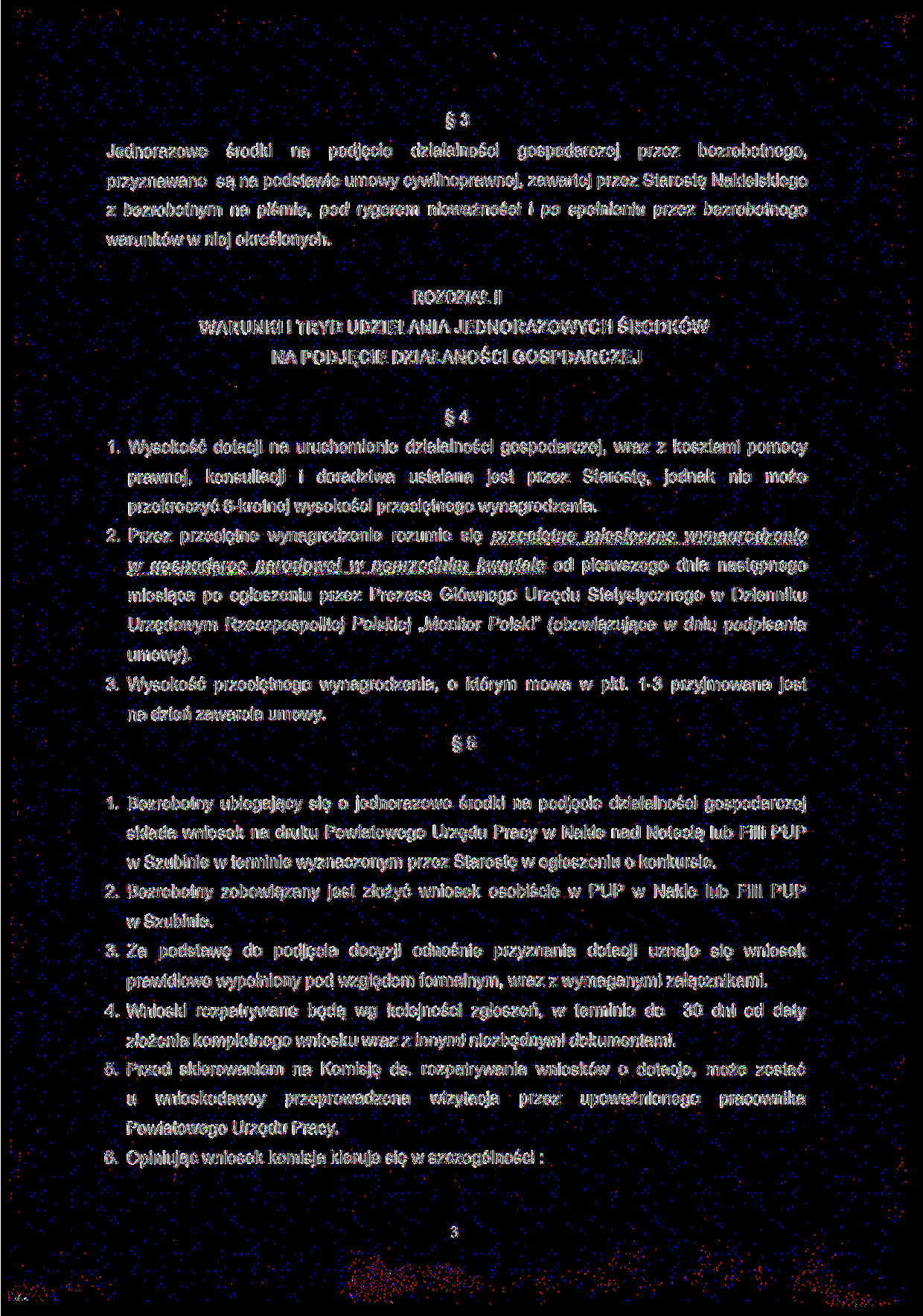 3 Jednorazowe środki na podjęcie działalności gospodarczej przez bezrobotnego, przyznawane są na podstawie umowy cywilnoprawnej, zawartej przez Starostę Nakielskiego z bezrobotnym na piśmie, pod