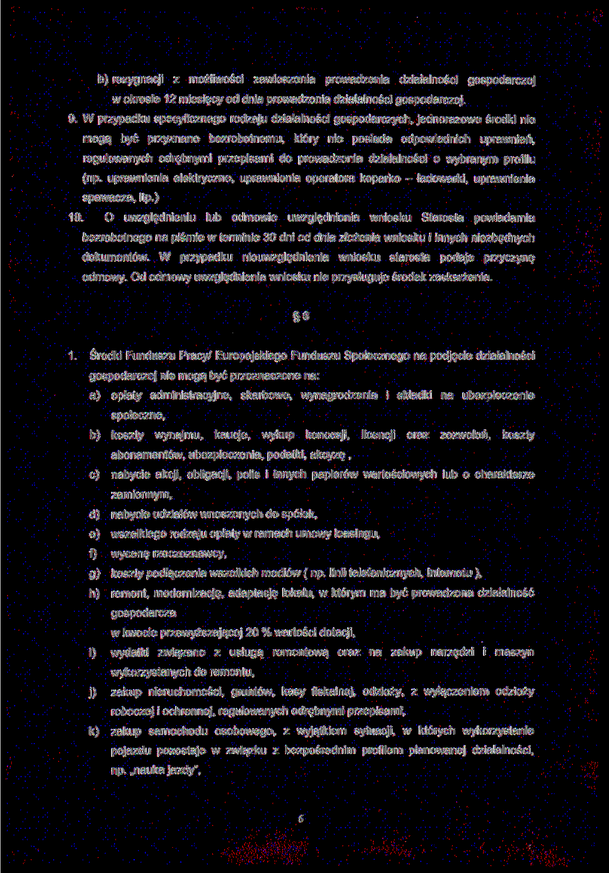 b) rezygnacji z możliwości zawieszenia prowadzenia działalności gospodarczej w okresie 12 miesięcy od dnia prowadzenia działalności gospodarczej. 9.