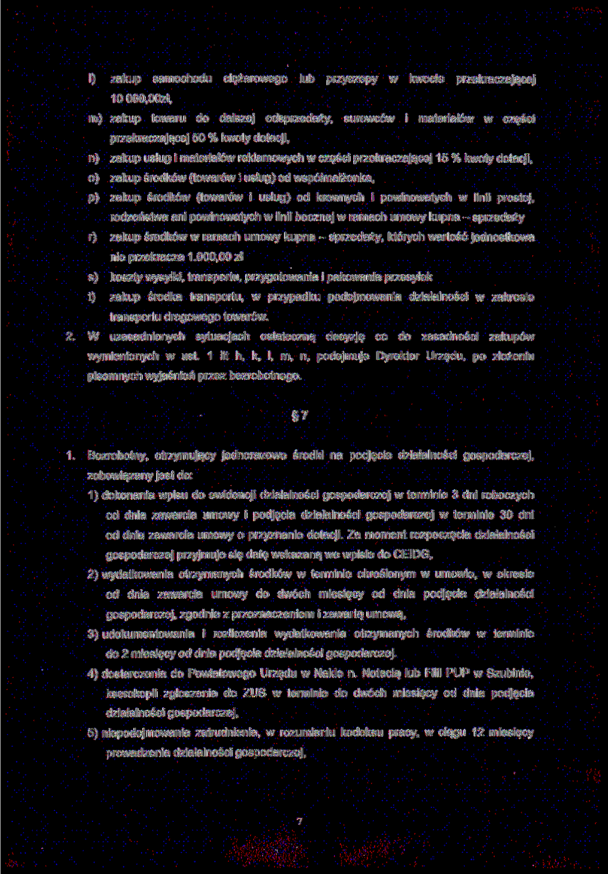 I) zakup samochodu ciężarowego lub przyczepy w kwocie przekraczającej 10000,00zł, m) zakup towaru do dalszej odsprzedaży, surowców i materiałów w części przekraczającej 50 % kwoty dotacji, n) zakup