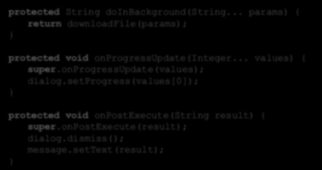 AsyncTask - przykład protected String doinbackground(string... params) { return downloadfile(params); protected void onprogressupdate(integer... values) { super.