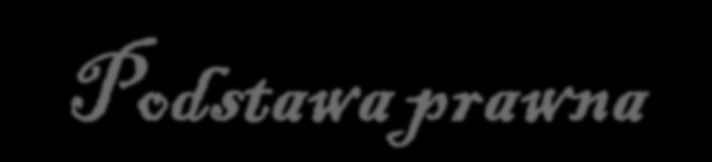 Podstawa prawna Art. 94 ust. 1 pkt. 7) Ustawa z dnia 27 lipca 2005 r. Prawo o szkolnictwie wyższym (Dz. U. Nr 164, poz. 1365, z późn. zm.) 1.