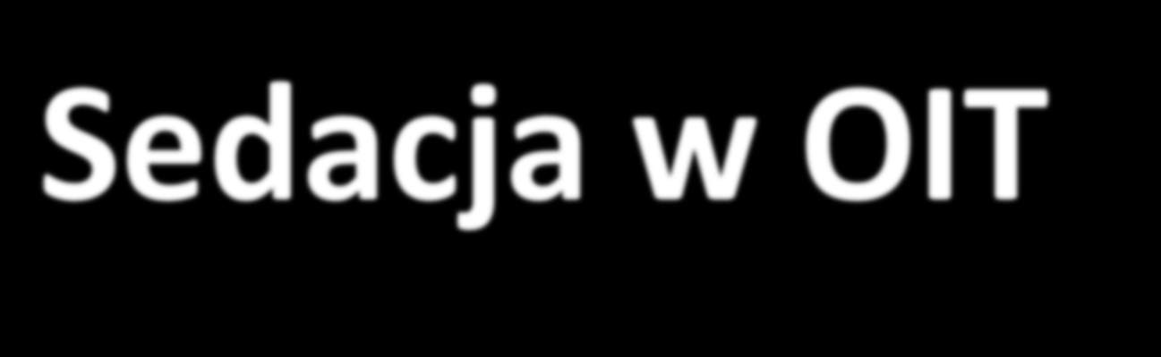 Czynności niefarmakologiczne. Czynności farmakologiczne: Sedacja oparta na analgezji.