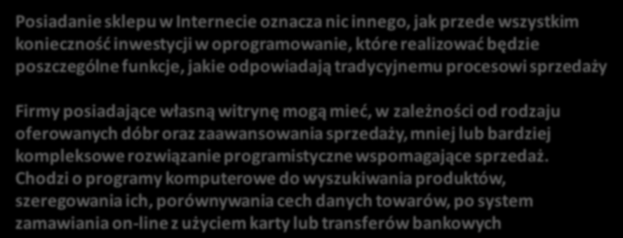 Właściwe zarządzanie e-firmą Posiadanie sklepu w Internecie oznacza nic innego, jak przede wszystkim koniecznośd inwestycji w oprogramowanie, które realizowad będzie poszczególne funkcje, jakie