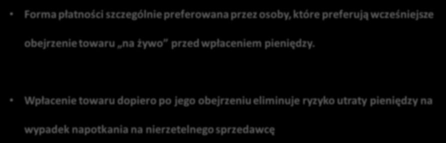 Właściwe zarządzanie e-firmą Forma płatności szczególnie preferowana przez osoby, które preferują wcześniejsze obejrzenie towaru na żywo przed