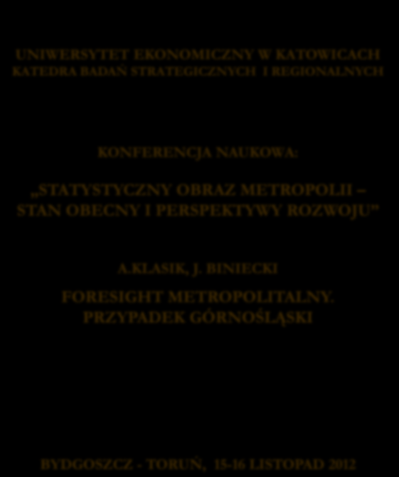 UNIWERSYTET EKONOMICZNY W KATOWICACH KATEDRA BADAŃ STRATEGICZNYCH I REGIONALNYCH KONFERENCJA NAUKOWA: STATYSTYCZNY OBRAZ METROPOLII STAN