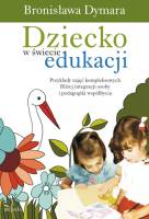 Dziecko w świecie edukacji: podstawy uczenia się kompleksowego : nowe kształty i wymiary edukacji. Dymara, Bronisława. Kraków : Oficyna Wydawnicza "Impuls", 2009. -- 276 s. : il. ; 24 cm.