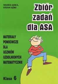 Zbiór zadań dla asa - 6 klasa :materiały pomocnicze dla uczniów uzdolnionych matematycznie /Wanda Łęska, Stefan Łęski. Warszawa : "Adam", [1994]. - 63, [1] s.