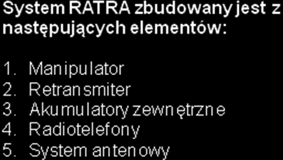 SPRZĘT ŁĄCZNOŚCI SYSTEM ŁĄCZNOŚCI RATOWNICZEJ RATRA Radiowy system łączności ratowniczej RATRA jest przenośnym rozwiązaniem łączności, służącym do koordynacji działań służb ratowniczych w miejscu