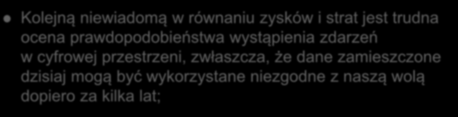 Kolejną niewiadomą w równaniu zysków i strat jest trudna ocena prawdopodobieństwa wystąpienia zdarzeń w cyfrowej