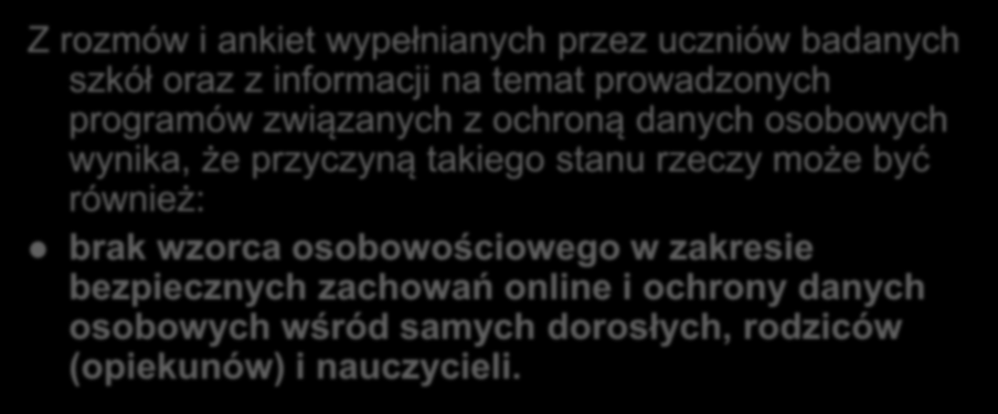 Z rozmów i ankiet wypełnianych przez uczniów badanych szkół oraz z informacji na temat prowadzonych programów związanych z ochroną danych osobowych wynika, że przyczyną takiego