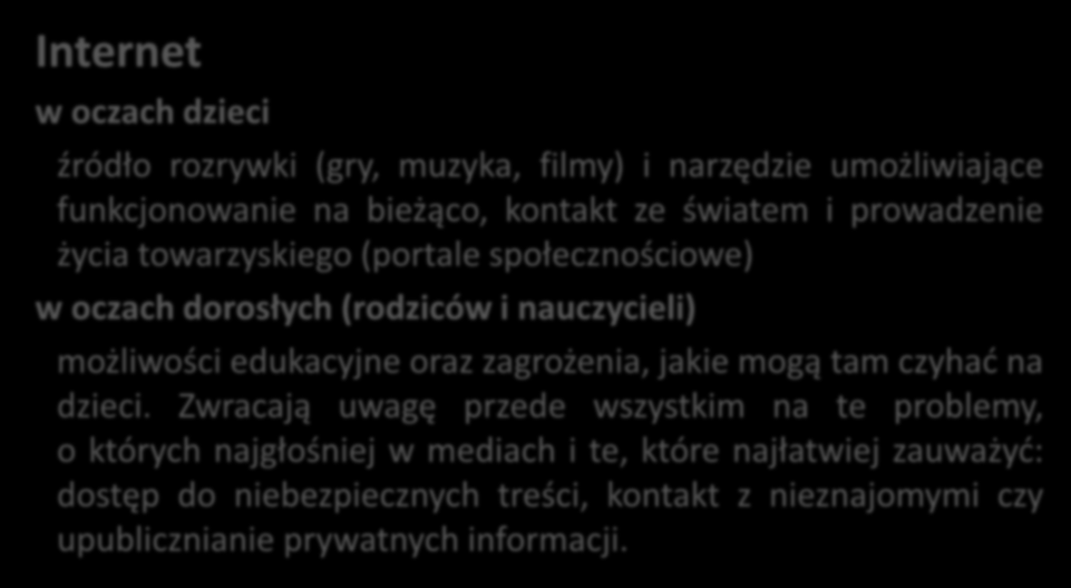 Internet w oczach dzieci źródło rozrywki (gry, muzyka, filmy) i narzędzie umożliwiające funkcjonowanie na bieżąco, kontakt ze światem i prowadzenie życia towarzyskiego (portale społecznościowe) w