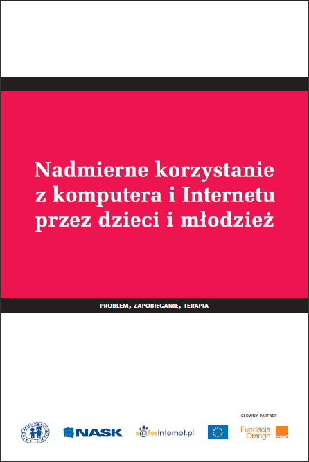 Publikacja Nadmierne korzystanie z komputera i Internetu przez dzieci i młodzież powstała w ramach kampanii W którym świecie żyjesz?