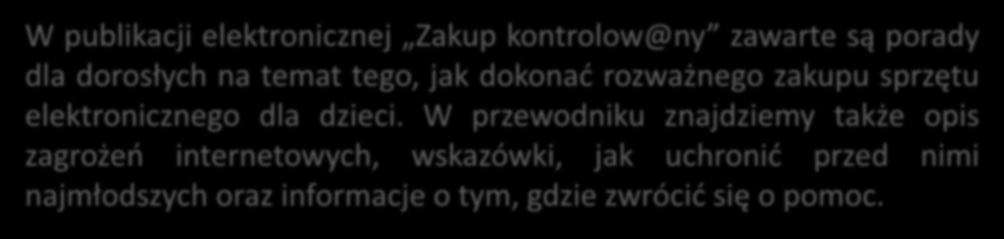 W przewodniku znajdziemy także opis zagrożeń internetowych, wskazówki, jak uchronić przed nimi