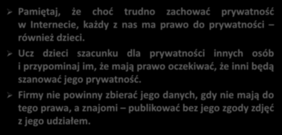 Pamiętaj, że choć trudno zachować prywatność w Internecie, każdy z nas ma prawo do prywatności również dzieci.