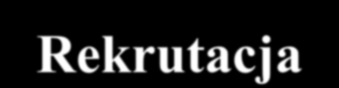 Rekrutacja Terminy spotkań rekrutacyjnych 28 marca 2011 (poniedziałek) godz. 16.