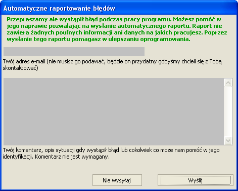 Automatyczne raportowanie błędów krytycznych Oprogramowanie zostało wyposażone w moduł automatycznego raportowania błędów krytycznych (uniemożliwiające dalszą poprawną pracę programu).