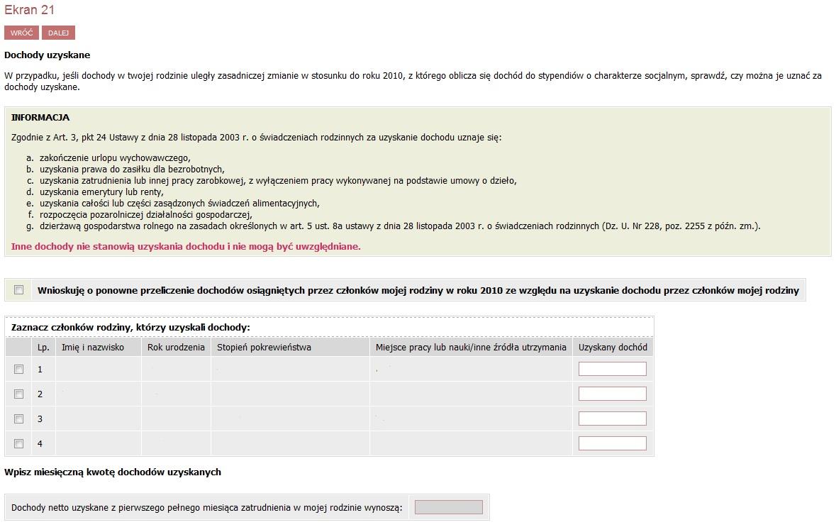 o sytuację, w której ktoś był bezrobotny a w roku 2011 dostał stałą pracę. 21 UWAGA: Dochód uzyskany nie dotyczy każdej sytuacji polepszenia sytuacji materialnej.