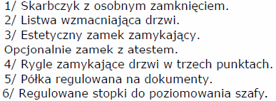 Szafka na akta jest ryglowana trzypunktowym zamkiem typu RONIS i występuje w dwóch rodzajach: ze skarbczykiem (oddzielne zamknięcie) oraz bez skarbczyka.