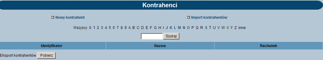 ROZDZIAŁ 7 KONTRAHENCI KONTRAHENCI Istotnym elementem systemu jest definicja Kontrahentów. W opcji tej użytkownik ma możliwość wpisania pełnych danych związanych z odbiorcami płatności.