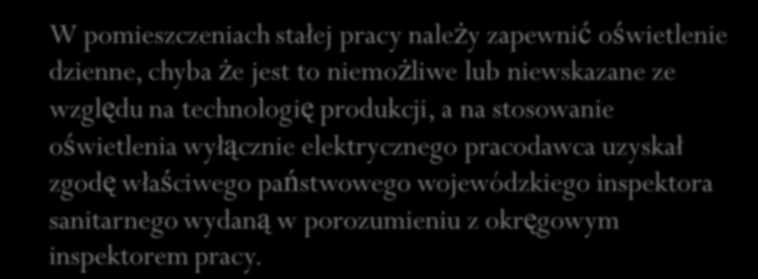 Oświetlenie W pomieszczeniach stałej pracy należy zapewnić oświetlenie dzienne, chyba że jest to niemożliwe lub niewskazane ze względu na technologię produkcji, a na