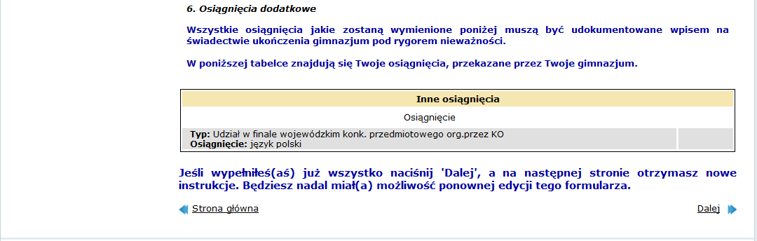 Po sprawdzeniu formularza osiągnięć w Systemie, do szkoły gdzie złożyłeś wniosek, zanieś najlepiej kopię świadectwa ukończenia gimnazjum oraz kopię zaświadczenia o wynikach egzaminu gimnazjalnego.