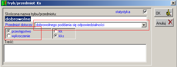 108 Dział 1.1 i) liczba załatwień kks w wyniku dobrowolnego poddania się odpowiedzialności Wniosek o dobrowolne poddanie się odpowiedzialności można zarejestrować na zakładce Wnioski w oknie Sprawa.