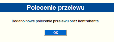 Rysunek 21 Zapisywanie nowego przelewu jako szablonu Po wyborze opcji zapisania przelewu pojawi się komunikat: Rysunek 22 Komunikat poprawnego wypełnienia i zapisania nowego przelewu Jeżeli