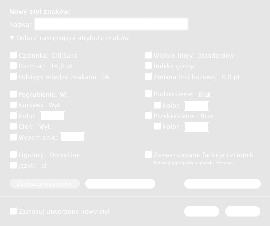 Kliknij w trójkąt rozwijania poniżej pola Nazwa w oknie dialogowym Nowy styl znaków, po czym zaznacz odpowiednie atrybuty. Wprowadź nową nazwę stylu i kliknij w OK.