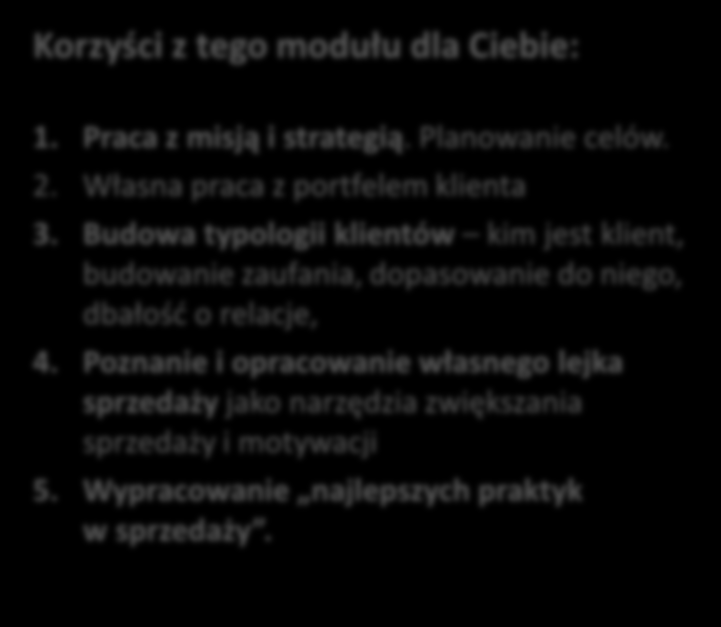 MODUŁ 2: STRATEGIA W SPRZEDAŻY TERMIN: 1-2.10.2015 R. Moduł ten poświęcony jest budowaniu przewagi nad konkurencją w sprzedaży. Dzięki niemu dowiesz się: Jak przeprowadzać analizę klientów?