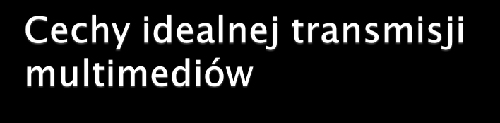 Protokoły UDP i TCP w transmisji multimediów NAT Traversal Wsparcie dla transmisji multimediów w protokole IPv6 Multicasting Quality of Service Brak strat (reliability) pakiet dociera do miejsca