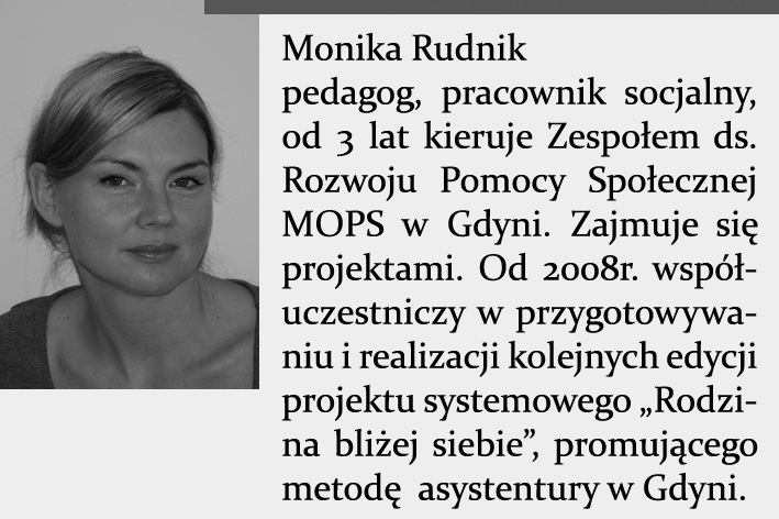 Monika Rudnik Asystentura rodziny realizowana w ośrodkach pomocy społecznej w Polsce Wprowadzenie Niniejszy rozdział jest prezentacją osiągnięć w zakresie asystentury rodzin realizowanej przez
