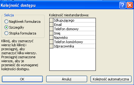 6.1 Zadanie problemowe Otwórz formularz Kupujący, w bazie danych Nieruchomości i ustaw kolejnośd klawisza Tab w następujący sposób: Idkupującego -> Email -> Telefon domowy -> Imię -> Nazwisko ->