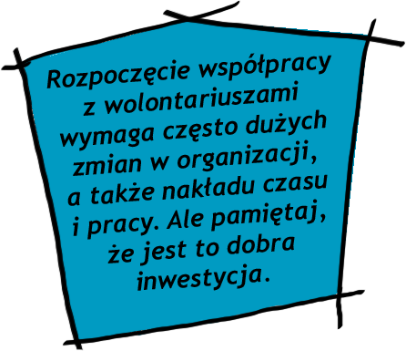 Młodzi wolontariusze potrzebują nieco większego wsparcia na etapie angażowania we współpracę z organizacją, ale w zamian potrafią wprowadzić świeżość, nową energię, nieszablonowe pomysły i zachęcić