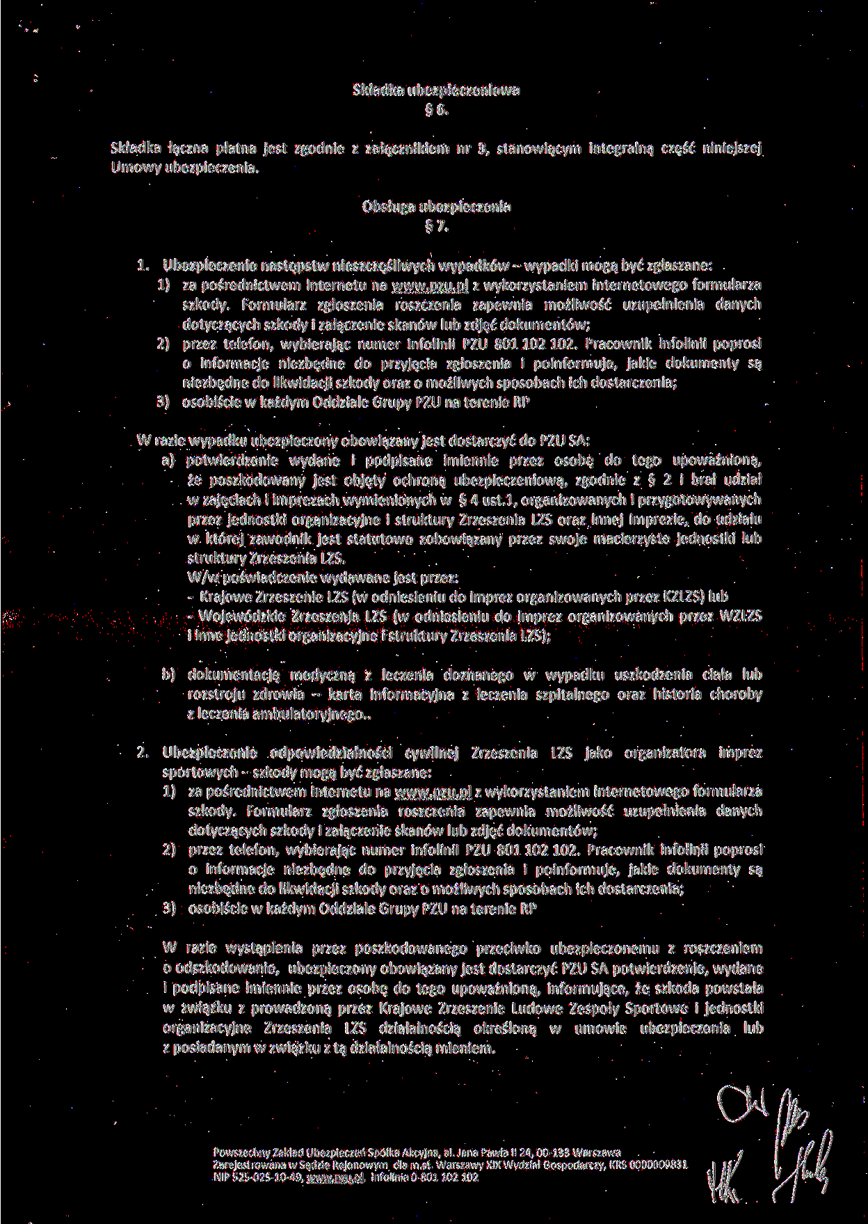 Składka ubezpieczeniowa 6. Składka łączna płatna jest zgodnie z załącznikiem nr 3, stanowiącym integralną część niniejszej Umowy ubezpieczenia. Obsługa ubezpieczenia 7. 1.