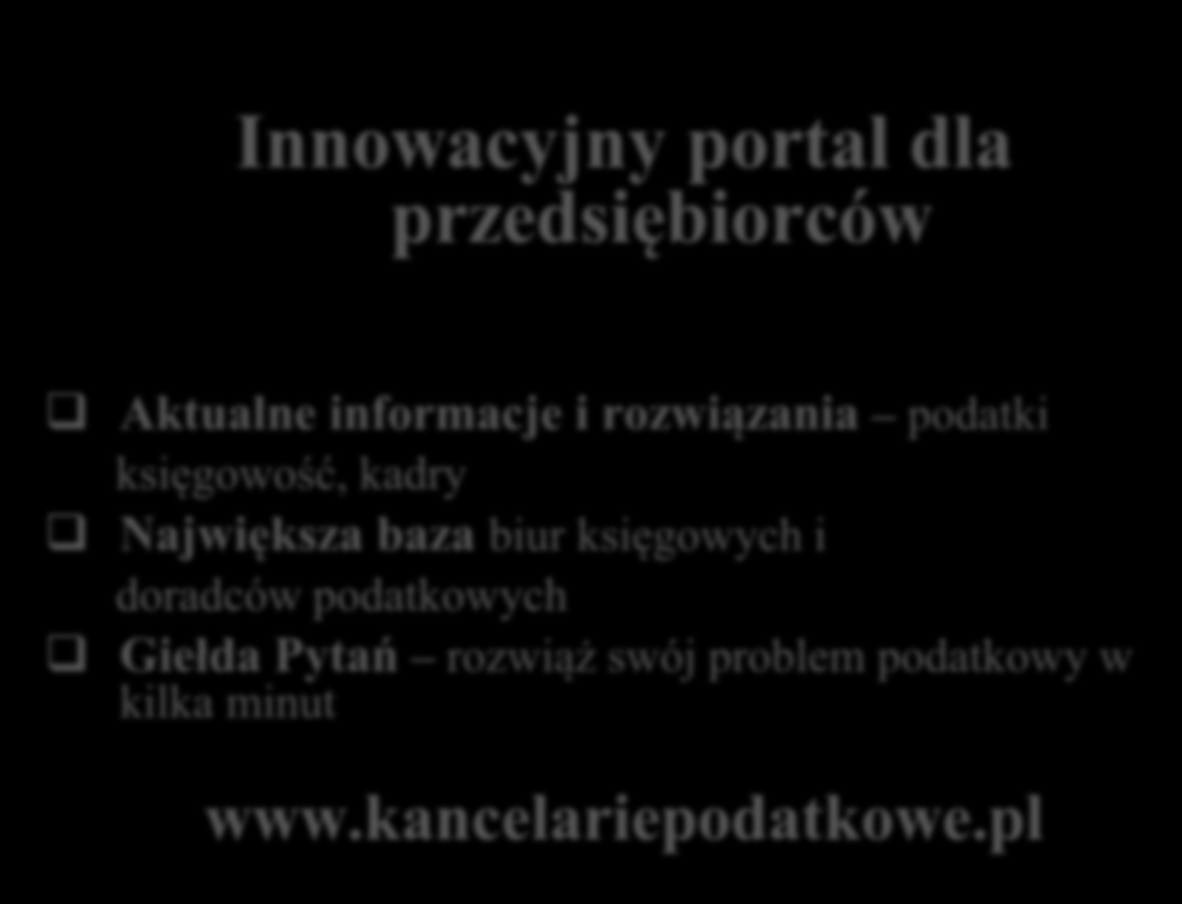 Innowacyjny portal dla przedsiębiorców Aktualne informacje i rozwiązania podatki księgowość, kadry Największa baza