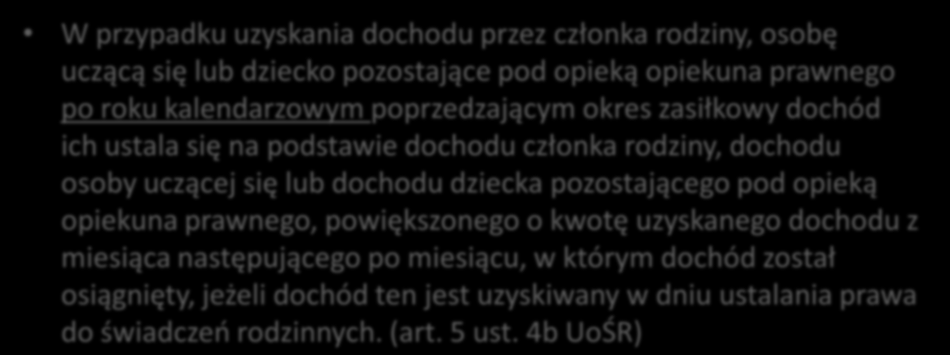 Wyliczanie dochodu uzyskanego W przypadku uzyskania dochodu przez członka rodziny, osobę uczącą się lub dziecko pozostające pod opieką opiekuna prawnego po roku kalendarzowym poprzedzającym okres