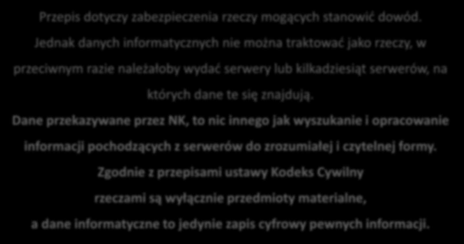 Co nie jest podstawą udostępniania danych? art. 217 ustawy z dnia 6 czerwca 1997 r. Kodeks Postępowania Karnego (Dz. U. Nr 89, poz. 555) Przepis dotyczy zabezpieczenia rzeczy mogących stanowić dowód.