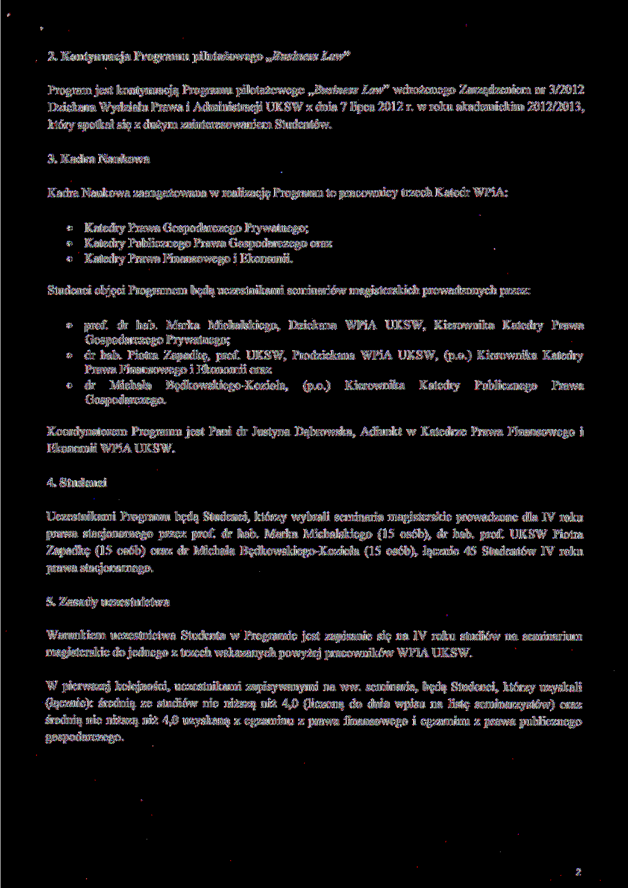 2. Kontynuacja Programu pilotażowego Business Law" Program jest kontynuacją Programu pilotażowego Business Law" wdrożonego Zarządzeniem nr 3/2012 Dziekana Wydziału Prawa i Administracji UKSW z dnia 7