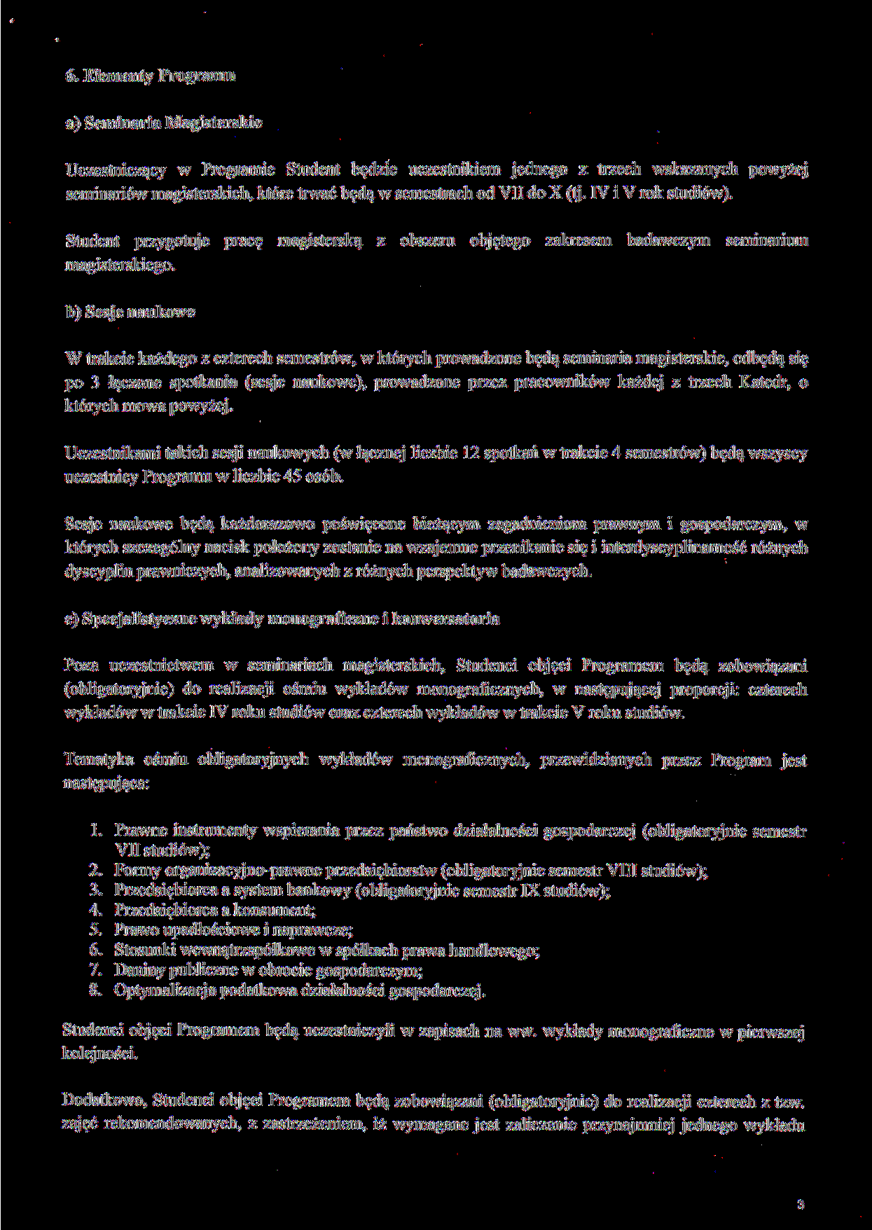 6. Elementy Programu a) Seminaria Magisterskie Uczestniczący w Programie Student będzie uczestnikiem jednego z trzech wskazanych seminariów magisterskich, które trwać będą w semestrach od VII do X