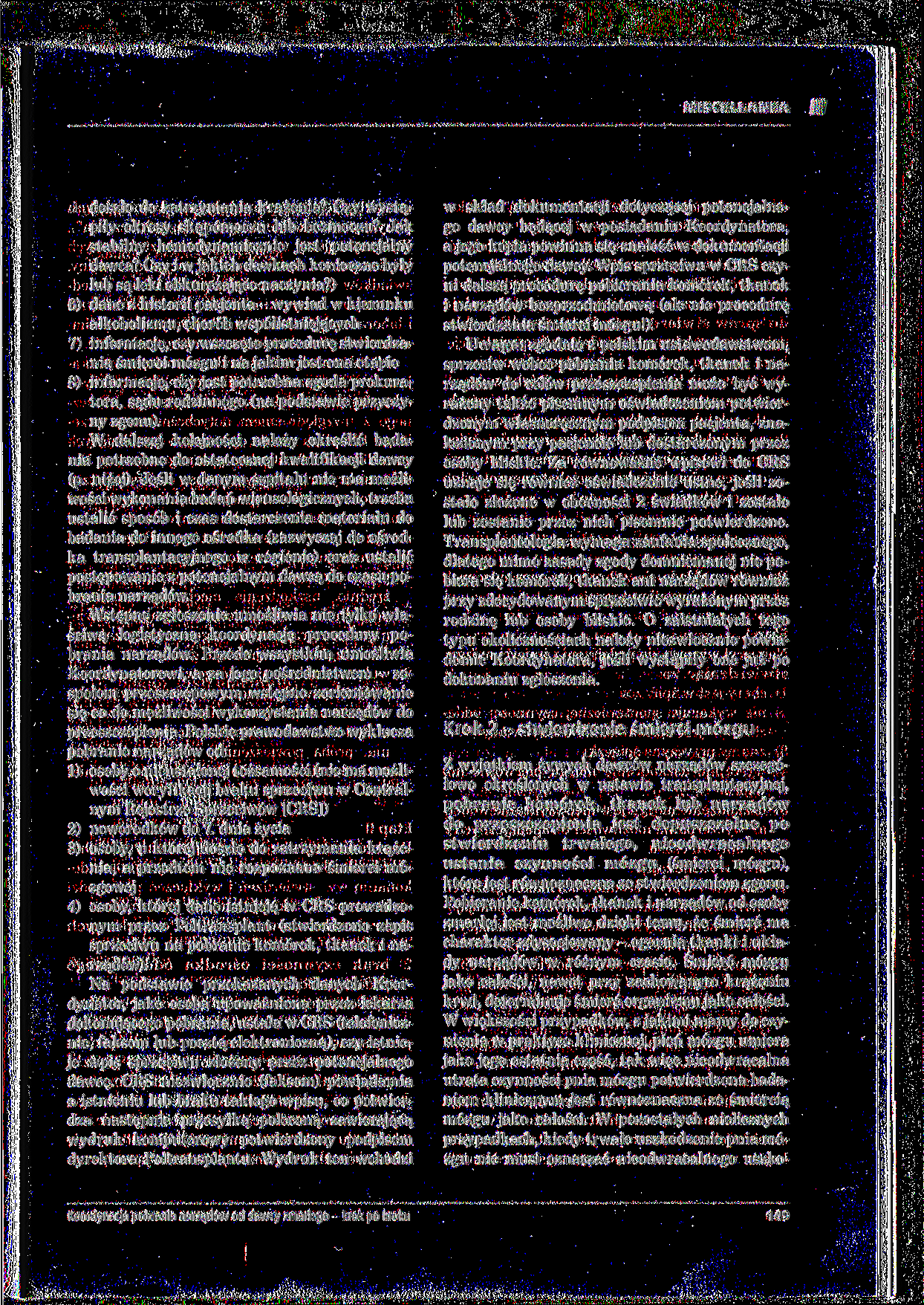 MISCELLANEA doszło do zatrzymania krążenia? Czy wystąpiły okresy skąpomoczu lub bezmoczu? Jak stabilny hemodynamicznie jest potencjalny dawca?